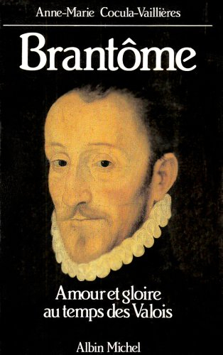 Brantôme : amour et gloire au temps des Valois