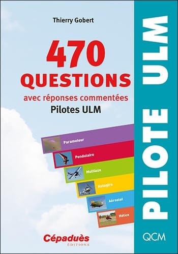 470 questions, avec réponses commentées : pilotes ULM