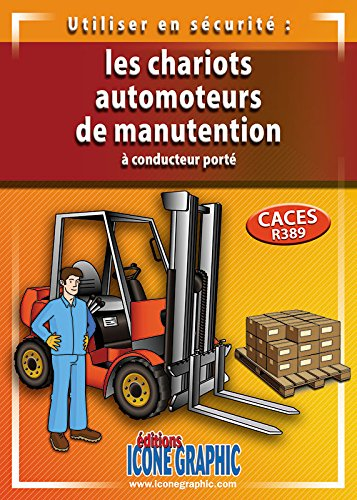 Utiliser en sécurité : les chariots automoteurs de manutention à conducteur porté : préparation au C