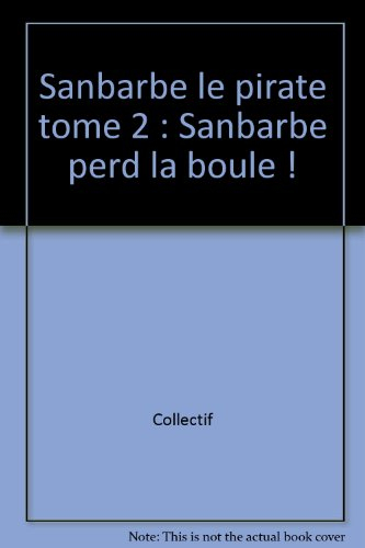 Sanbarbe le pirate : d'après la série d'animation tirée de l'oeuvre de Ricardo Alcantara et de Roser