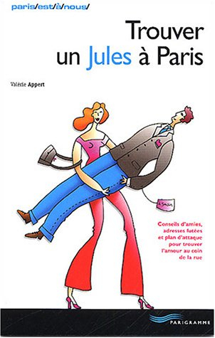 Trouver un jules à Paris : conseils d'amies, adresses futées et plan d'attaque pour trouver l'amour 