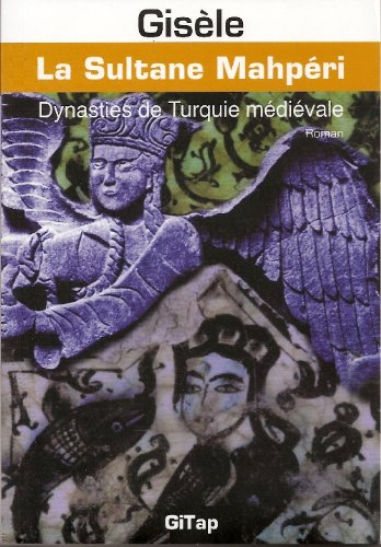 la sultane mahpéri, dynasties de turquie médiévale