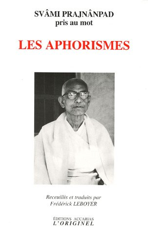 Les aphorismes : svâmi Prajnânpad pris au mot