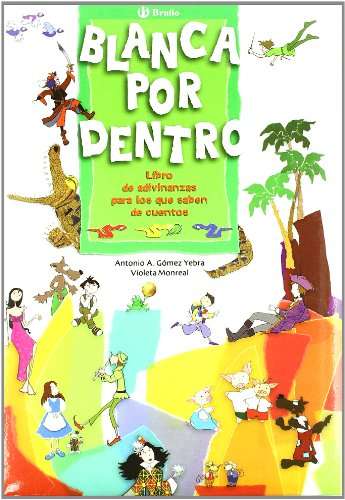 blanca por dentro / white inside: libro de adivinanzas para los que saben de cuentos / book of riddl