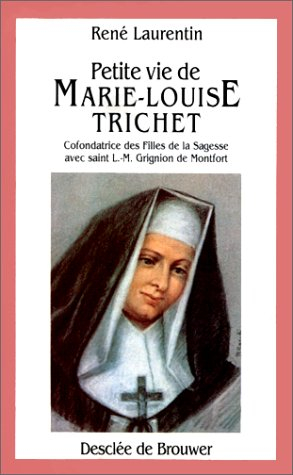 Petite vie de Marie-Louise Trichet : cofondatrice des Filles de la Sagesse avec L.-M. Grignion de Mo