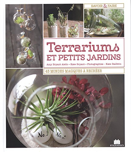 Terrariums et petits jardins : 43 mondes magiques à recréer