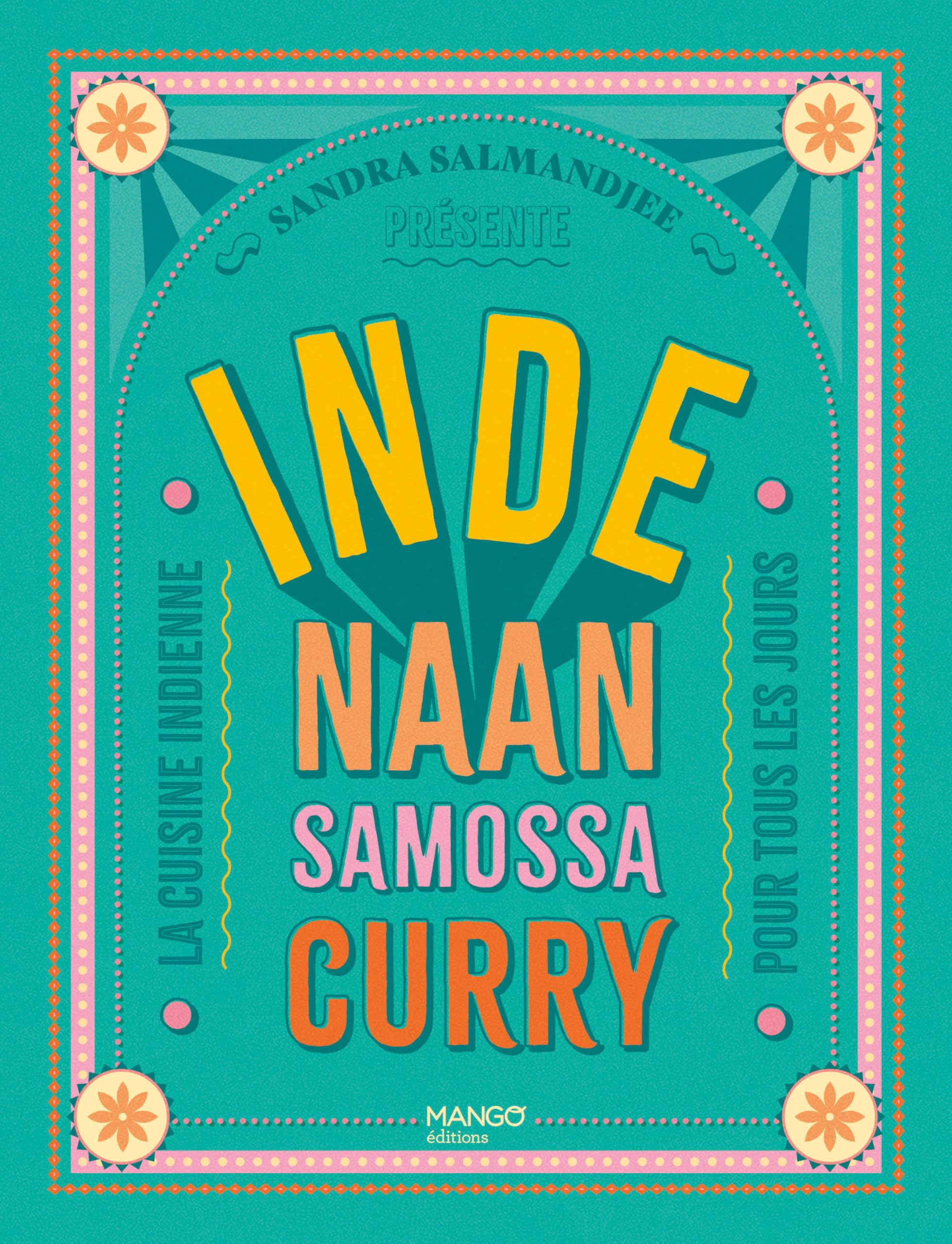 Inde : naan, samossa, curry : la cuisine indienne pour tous les jours