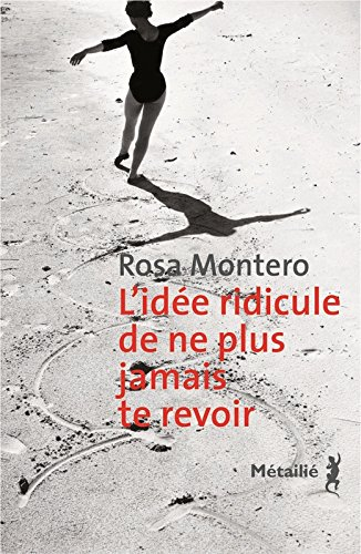l'idée ridicule de ne plus jamais te revoir