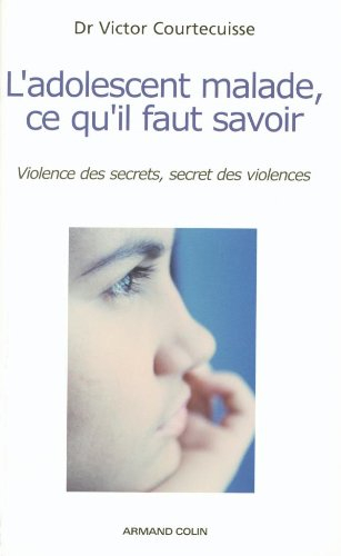 L'adolescent malade, ce qu'il faut savoir : violence des secrets, secret des violences