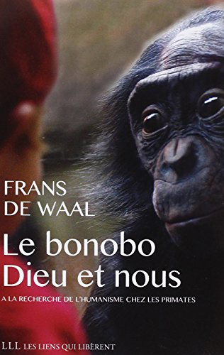le bonobo, dieu et nous : a la recherche de l'humanisme chez les primates