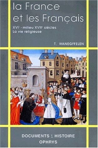 La France et les Français : XVIe-milieu XVIIe siècle, la vie religieuse