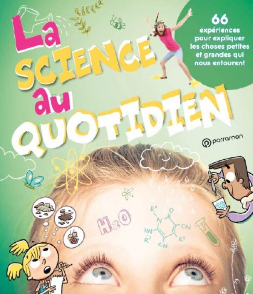 La science au quotidien : 66 expériences pour expliquer les choses petites et grandes qui nous entou