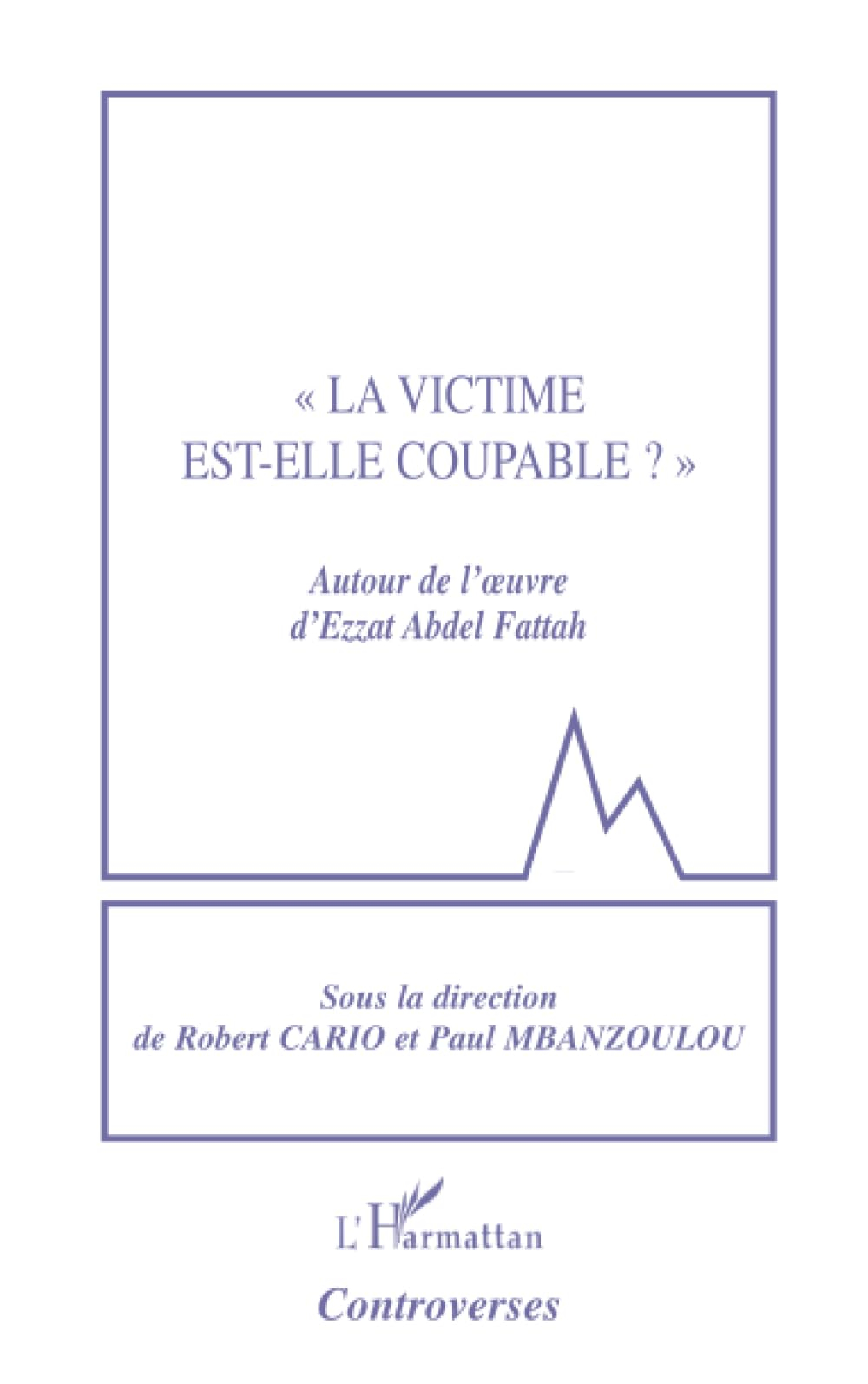 La victime est-elle coupable ? : autour de l'oeuvre d'Ezzat Abdel Fattah