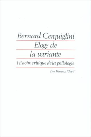 Eloge de la variante : histoire critique de la philologie