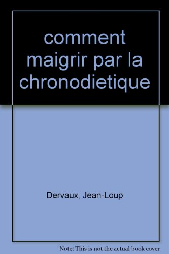 Comment maigrir par la chronodiététique : et ne pas reprendre du poids
