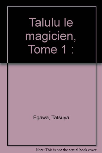 Talulu le magicien. Vol. 1. Un grand magicien aux pouvoirs inquiétants fait son apparition !