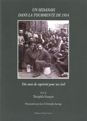 Un Sedanais dans la tourmente de 1914 : dix mois de captivité pour un civil