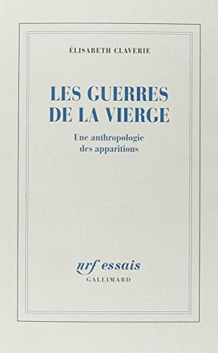 Les guerres de la Vierge : une anthropologie des apparitions