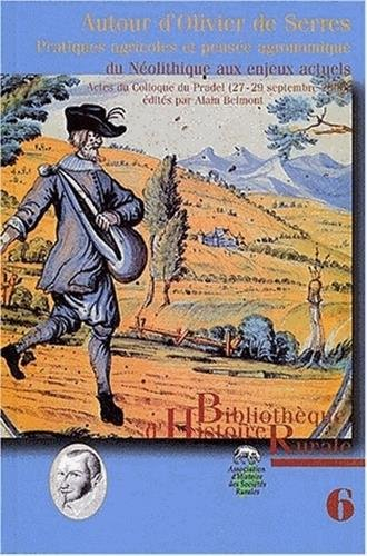 Autour d'Olivier de Serres : pratiques agricoles et pensée agronomique, du Néolithique aux enjeux ac