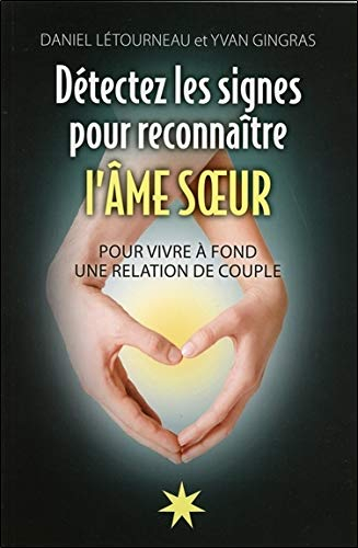 Détectez les signes pour reconnaître l'Ame soeur - Pour vivre à fond une relation de couple