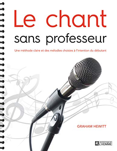 Le chant sans professeur : méthode claire et des mélodies choisies à l'intention du débutant