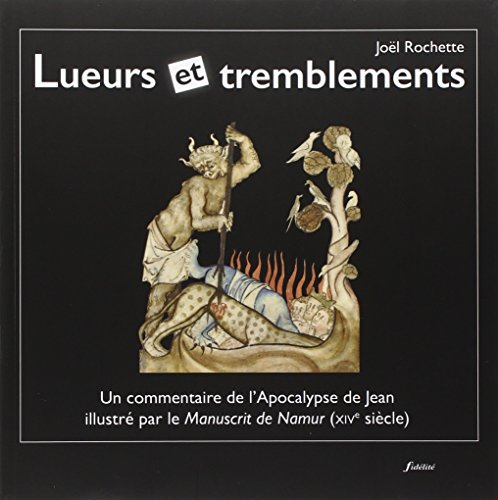 Lueurs et tremblements : un commentaire de l'Apocalypse de Jean illustré par le Manuscrit de Namur (
