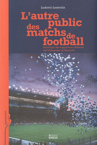 L'autre public des matchs de football : sociologie des supporters à distance de l'Olympique de Marse