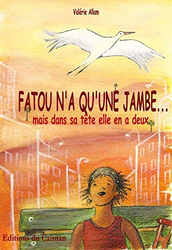 Fatou n'a qu'une jambe... : mais dans sa tête elle en a deux