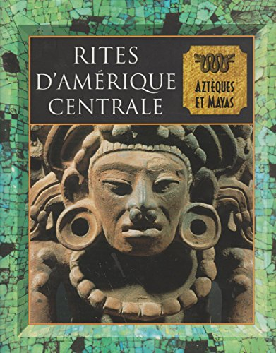 Rites d'Amérique centrale : Aztèques et Mayas