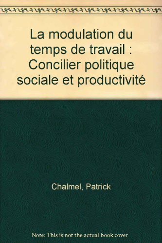 La Modulation du temps de travail : concilier politique sociale et productivité