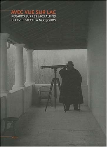Avec vue sur lac : regards sur les lacs alpins du XIIIe siècle à nos jours