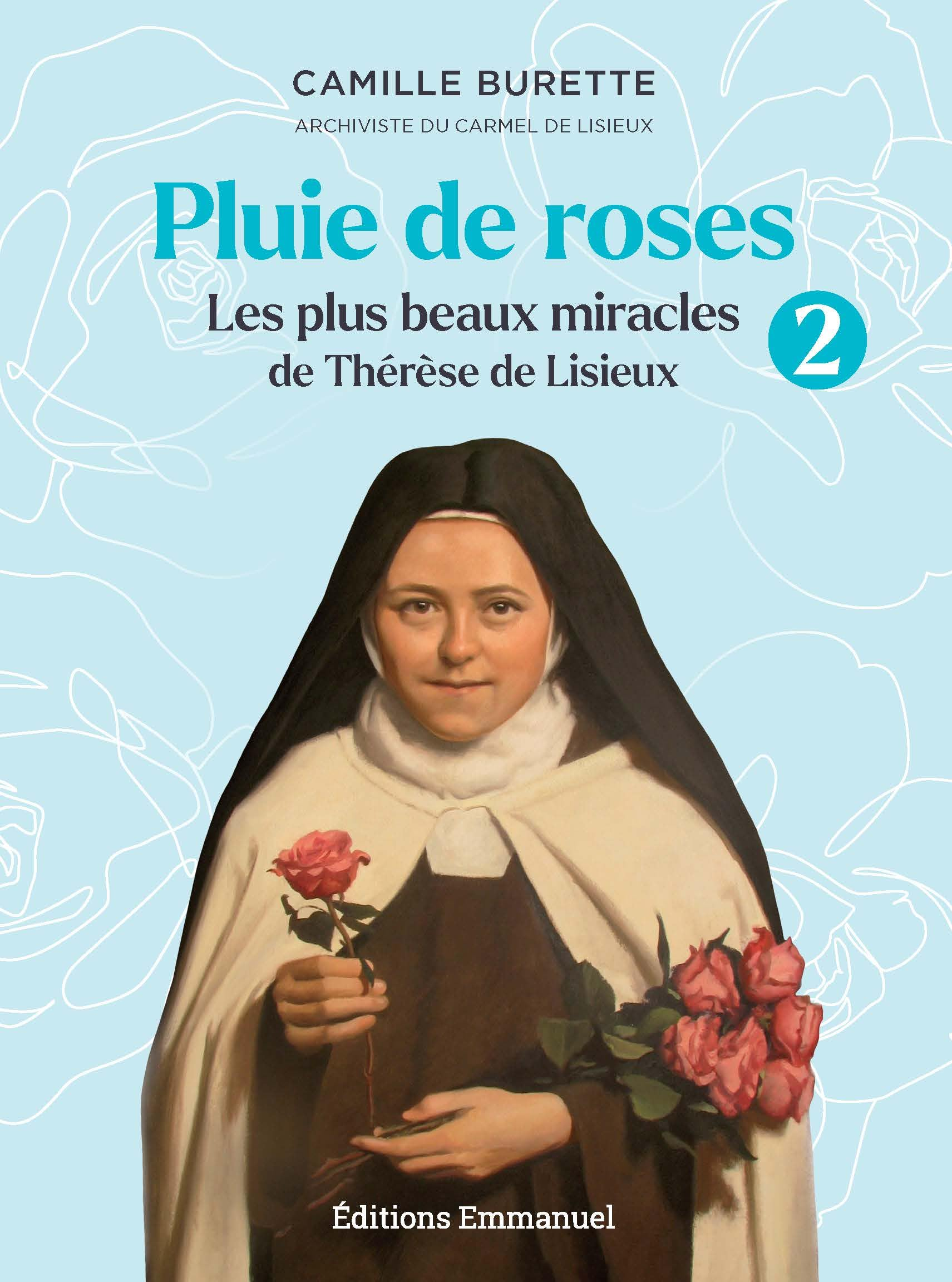 Pluie de roses : les plus beaux miracles de Thérèse de Lisieux. Vol. 2