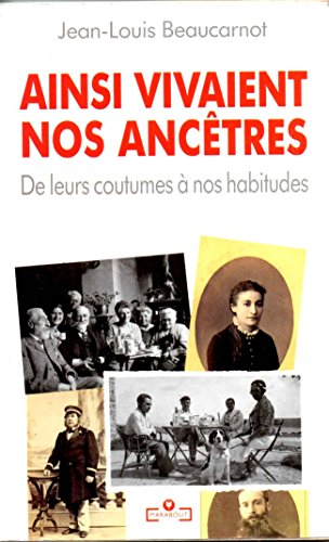 Ainsi vivaient nos ancêtres : de leurs coutumes à nos habitudes