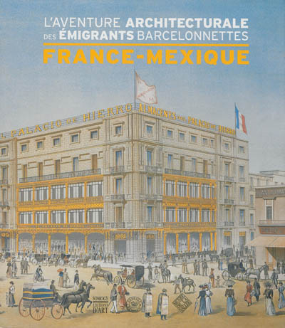 France-Mexique : l'aventure architecturale des émigrants barcelonnettes : inventaire non exhaustif d