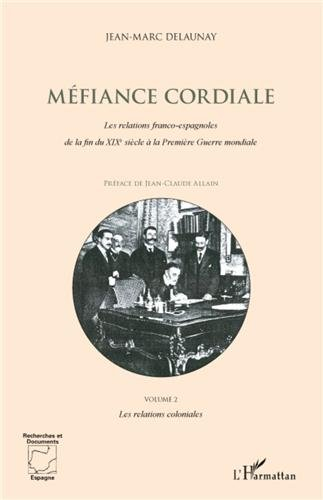Méfiance cordiale : les relations franco-espagnoles de la fin du XIXe siècle à la Première Guerre mo