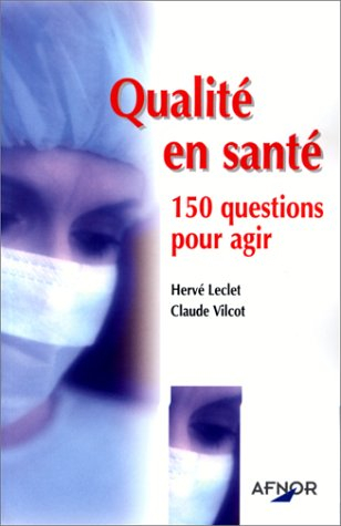 Qualité en santé : 150 questions pour agir