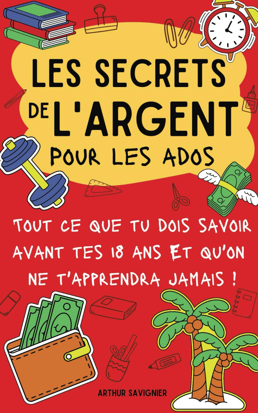 Les secrets de l'argent (pour ados): Tout ce que tu dois savoir avant tes 18 ans I Livre pour ados :