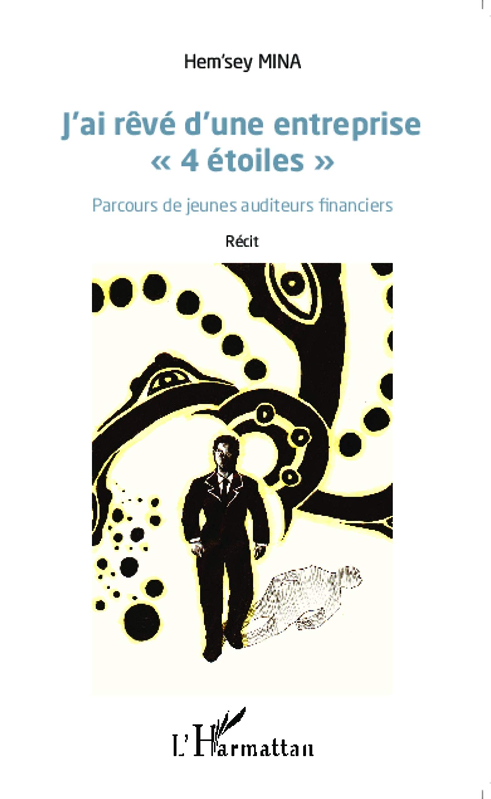 J'ai rêvé d'une entreprise 4 étoiles : parcours de jeunes auditeurs financiers : récit