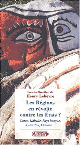 Les régions en révolte contre les Etats ? : Corse, Kabylie, Pays basque, Kurdistan, Flandre, etc : 1