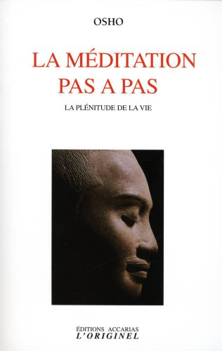La méditation pas à pas : la plénitude de la vie : discours spontanés donnés lors d'une session de m