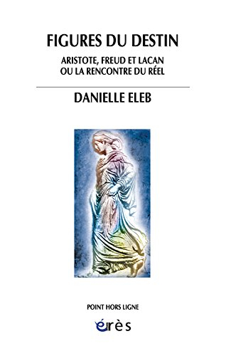 Figures du destin : Aristote, Freud et Lacan ou La rencontre du réel