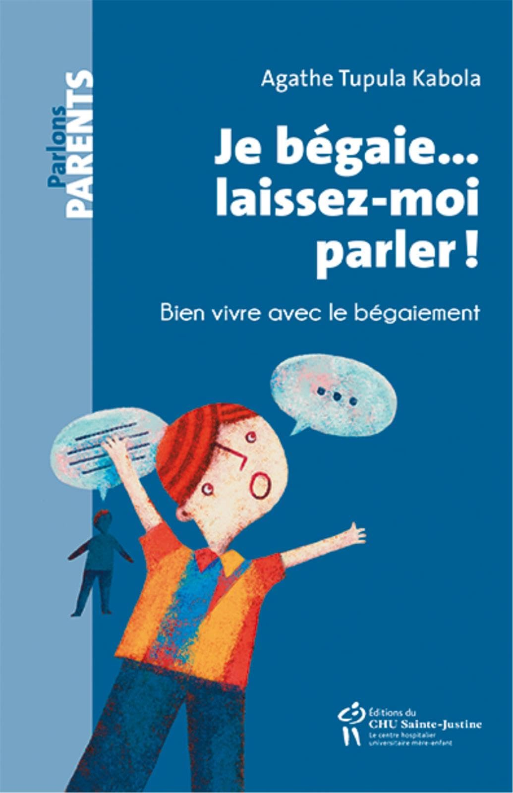 Je bégaie... laissez-moi parler!. Bien vivre avec le bégaiement