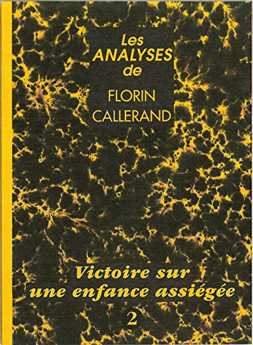 Les analyses de Florin Callerand. Vol. 2. Victoire sur une enfance assiégée