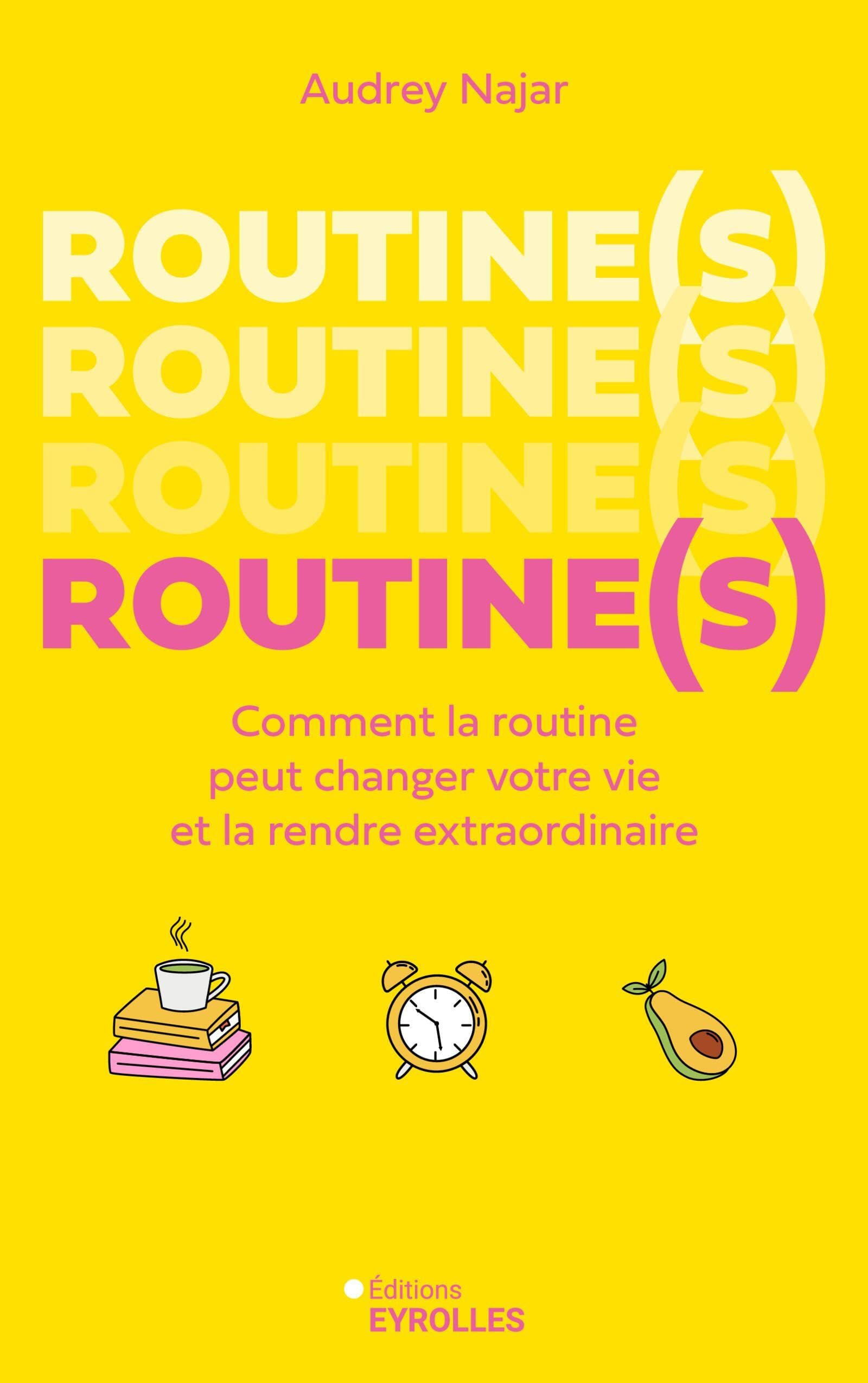 Routine(s) : comment la routine peut changer votre vie et la rendre extraordinaire