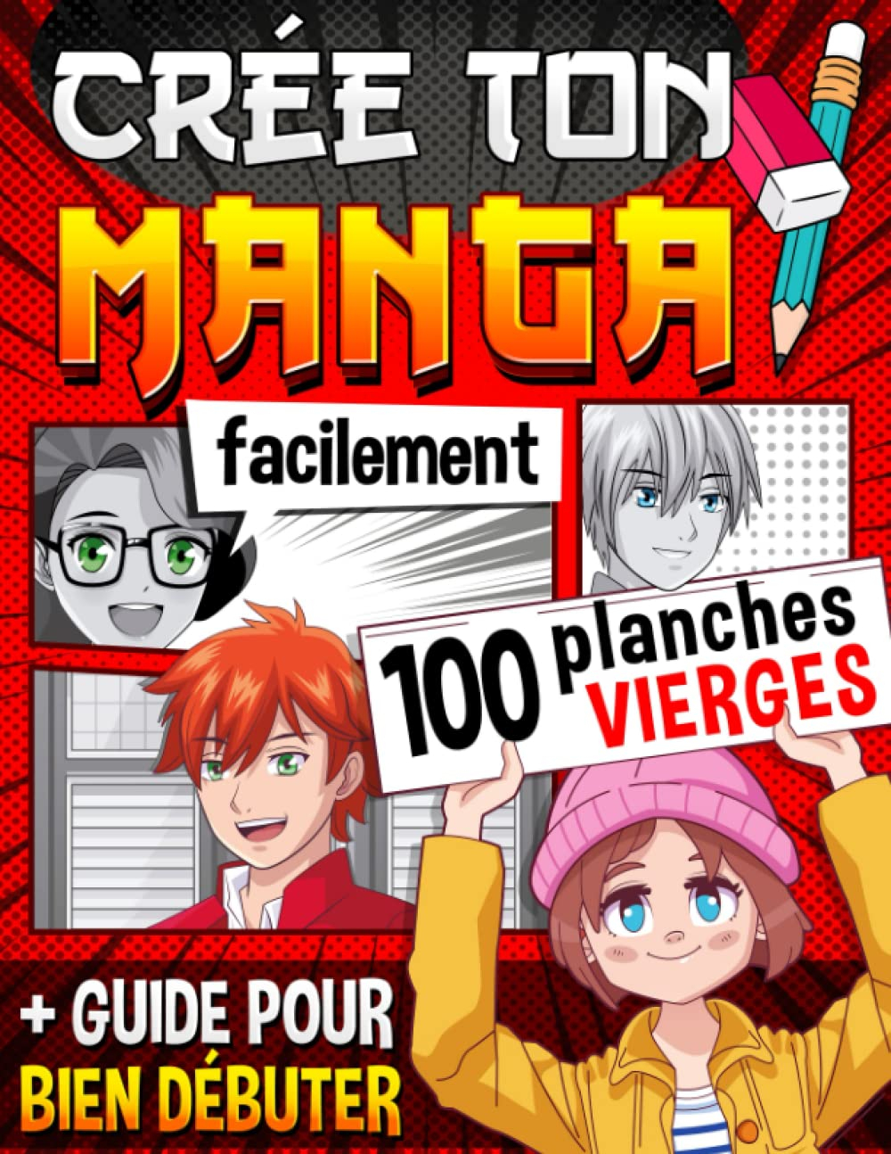 Crée Ton Manga Facilement: 100 planches vierges + 1 guide et des fiches à remplir pour créer pas à p