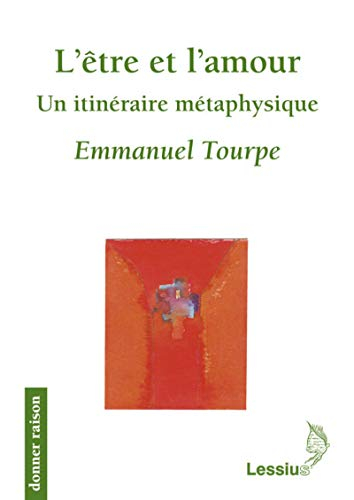 L'être et l'amour : un itinéraire métaphysique