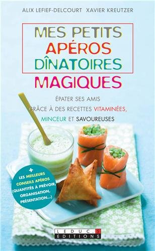 Mes petits apéros dînatoires magiques : épater ses amis grâce à des recettes vitaminées, minceur et 