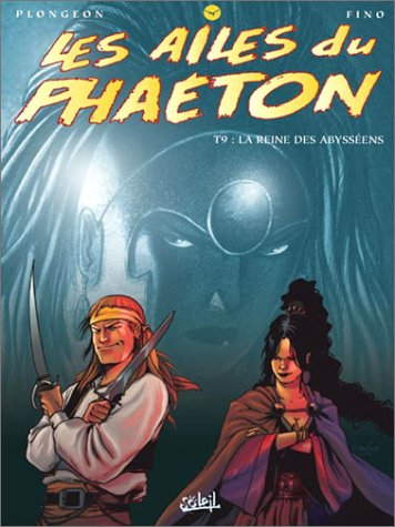 Les ailes du Phaéton. Vol. 9. La reine des Abysséens