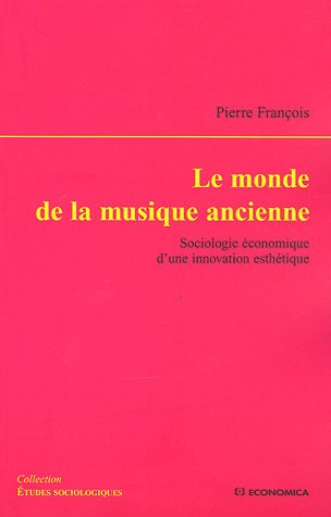 Le monde de la musique ancienne : sociologie économique d'une innovation esthétique