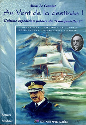 Au vent de la destinée ! : l'ultime expédition polaire du Pourquoi-pas ? : lettres inédites du comma